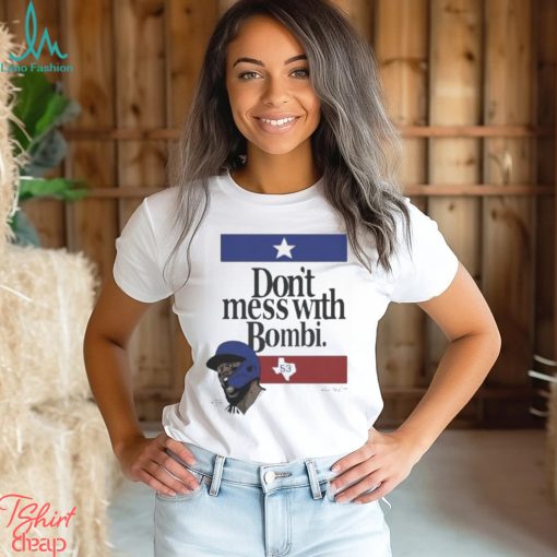Don’t Mess With Bombi Adolis Garcia Texas Rangers 2023 t shirt