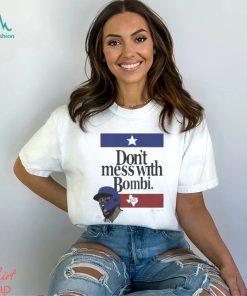 Don’t Mess With Bombi Adolis Garcia Texas Rangers 2023 t shirt