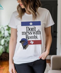 Don’t Mess With Bombi Adolis Garcia Texas Rangers 2023 t shirt