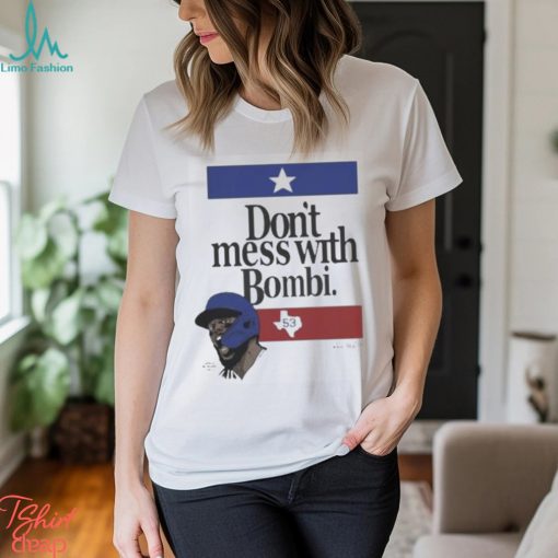 Don’t Mess With Bombi Adolis Garcia Texas Rangers 2023 t shirt