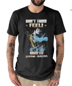 Don’t think feel! Bruce Lee 27.11.1940 20.7.1973 shirt