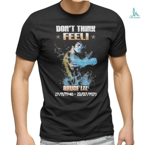 Don’t think feel! Bruce Lee 27.11.1940 20.7.1973 shirt