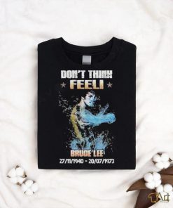 Don’t think feel! Bruce Lee 27.11.1940 20.7.1973 shirt