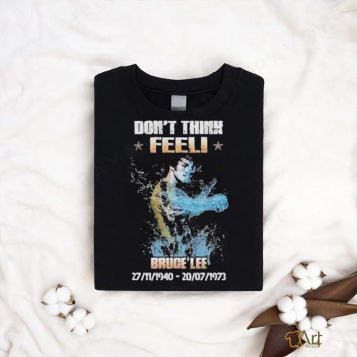 Don’t think feel! Bruce Lee 27.11.1940 20.7.1973 shirt