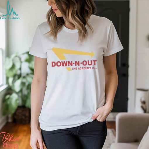 Down N Out The Academy Is Shirt