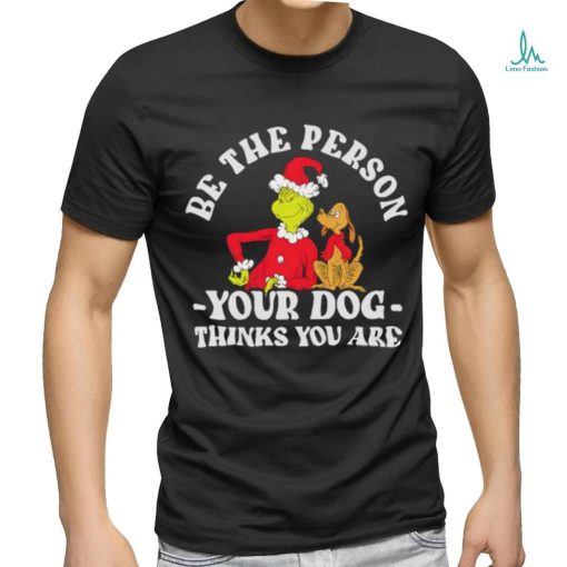 Dr. Seuss The Grinch Christmas Be the Person shirt