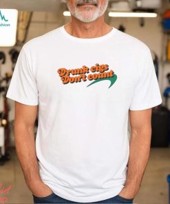 Drunk Cigs Don’t Count T Shirt