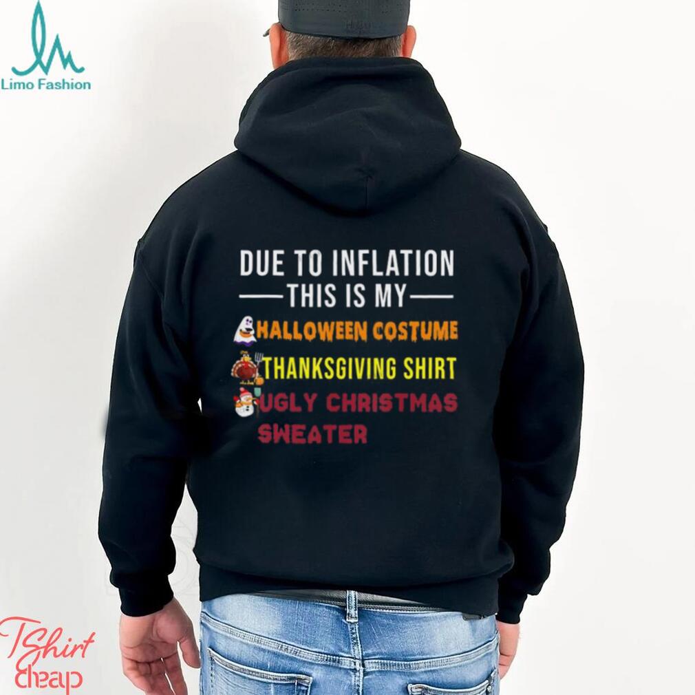 Due to Inflation This is My Halloween Thanksgiving Christmas T Shirt Due to Inflation This is My Halloween Thanksgiving Christmas T Shirt
