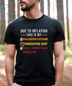 Due to Inflation This is My Halloween Thanksgiving Christmas T Shirt