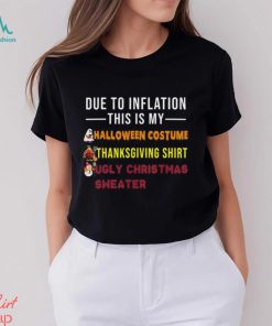Due to Inflation This is My Halloween Thanksgiving Christmas T Shirt