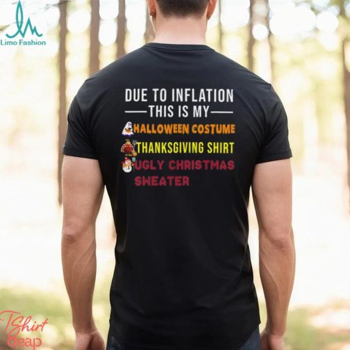 Due to Inflation This is My Halloween Thanksgiving Christmas T Shirt