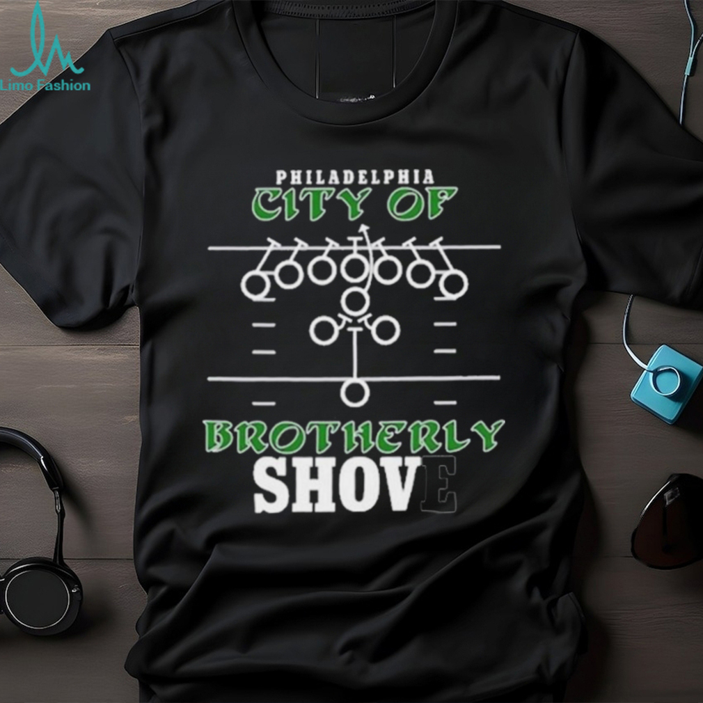 Eagles City of Brotherly Shove Shirt Eagles City of Brotherly Shove Shirt
