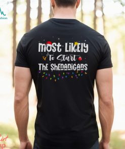 Elf Christmas Most Likely To Start The Shenanigans shirt