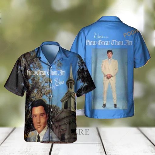 Elvis Presley How Great Thou Art Funny Hawaiian Shirt