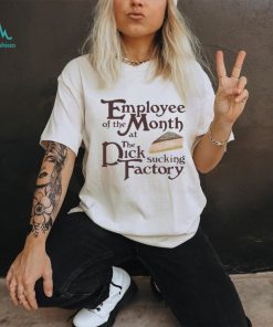 Employee of the month at the dick sucking factory shirt