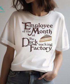 Employee of the month at the dick sucking factory shirt