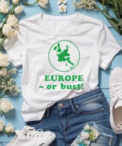 Europe or bust shirt