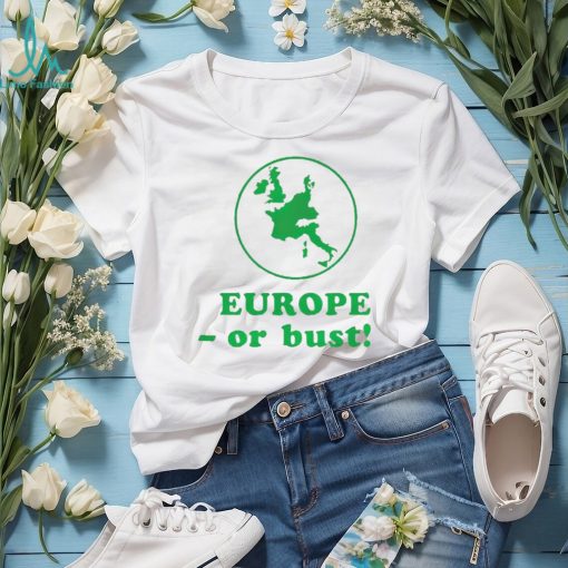 Europe or bust shirt