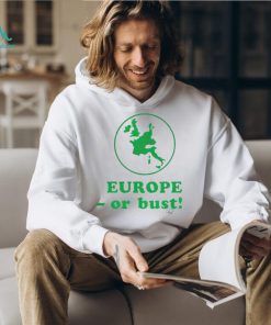 Europe or bust shirt