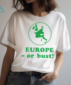 Europe or bust shirt