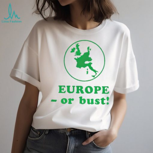 Europe or bust shirt