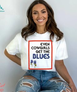 Even Cowgirls Get The Blues Shirt