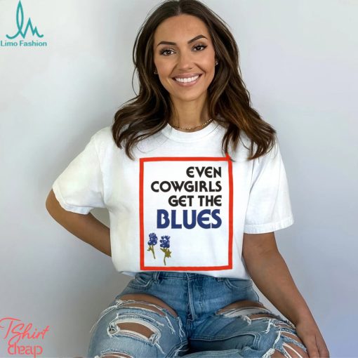 Even Cowgirls Get The Blues Shirt