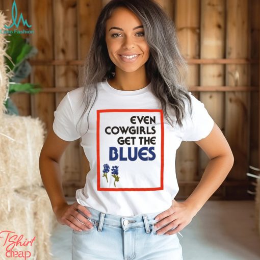 Even Cowgirls Get The Blues Shirt