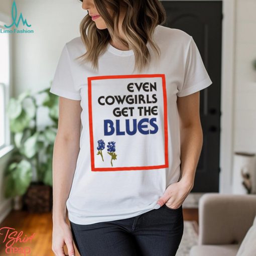 Even Cowgirls Get The Blues Shirt
