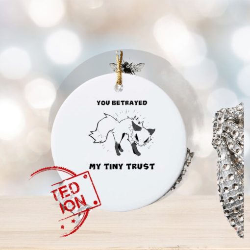 Falvie You Betrayed My Tiny Trust Ornament Custom Name