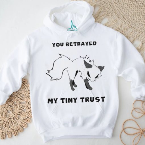 Falvie You Betrayed My Tiny Trust Shirt