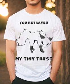Falvie You Betrayed My Tiny Trust Shirt