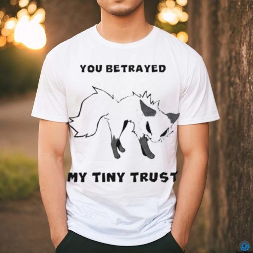 Falvie You Betrayed My Tiny Trust Shirt