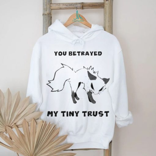 Falvie You Betrayed My Tiny Trust Shirt