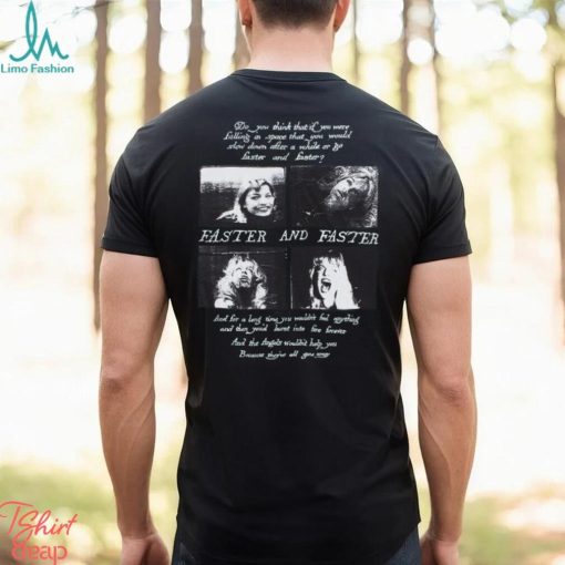 Faster and Faster Shirt