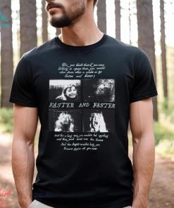 Faster and Faster Shirt