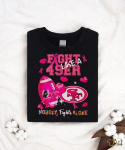 Fight Like a 49ers Nobody Fights Alone shirt