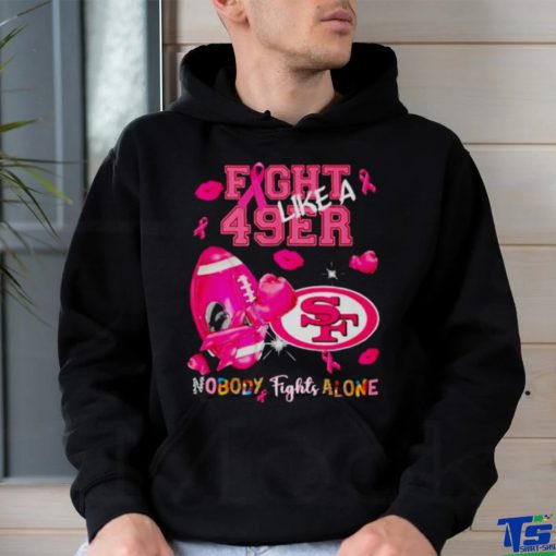 Fight Like a 49ers Nobody Fights Alone shirt