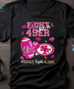 Fight like a 49er nobody fights alone Breast Cancer shirt