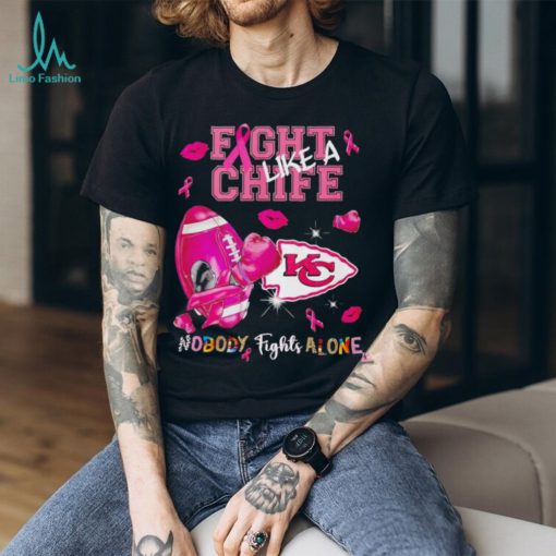 Fight like a Chief nobody fights alone Breast Cancer shirt