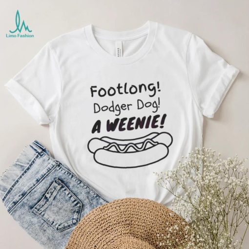 Footlong Dodger Dog A Weenie T Shirt