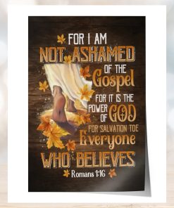 For I Am Not Ashamed Of The Godspel ... Everyone Who Believes Poster