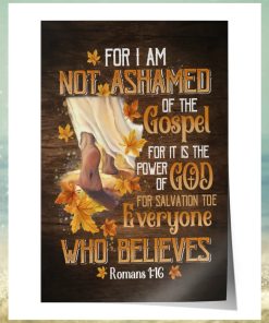 For I Am Not Ashamed Of The Godspel ... Everyone Who Believes Poster