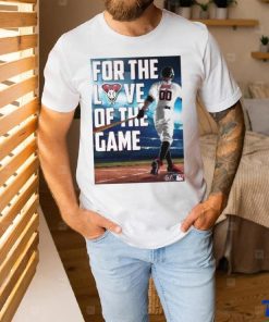For The Love Of The Game Poster Shirt, hoodie, sweater, long sleeve and tank top For The Love Of The Game Poster Shirt