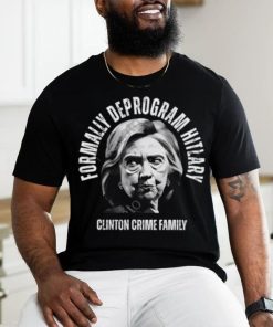 Formally Deprogram Hitlary Clinton Crime Family Shirt