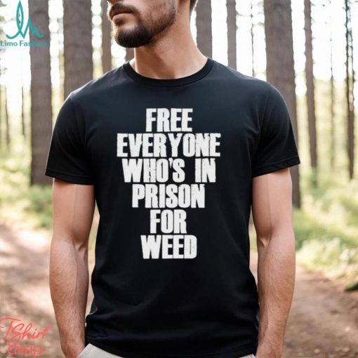 Free everyone who’s in prison for weed 2023 shirt