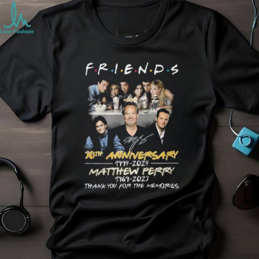 Friends 30th Anniversary 1994 – 2024 Matthew Perry 1969 – 2023 Thank Yo uFor The Memories T Shirt