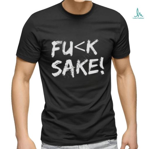 Fuck Sake Shirt