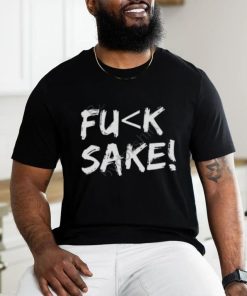 Fuck Sake Shirt