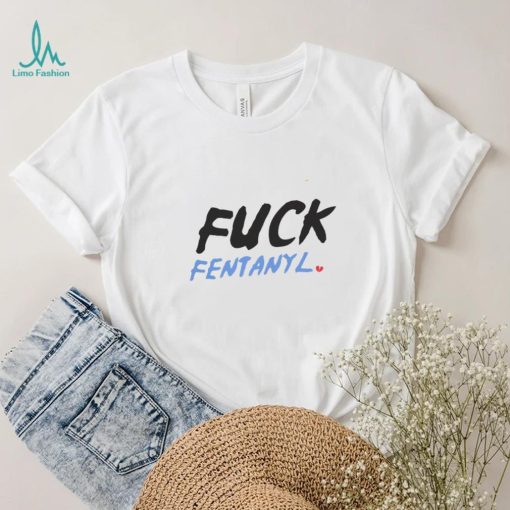 Fuck fentanyl broken heart 2023 shirt